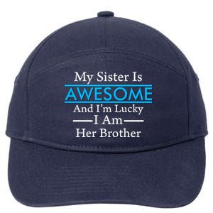 My Sister Is Awesome And I'm Lucky I Am Her Brother 7-Panel Snapback Hat