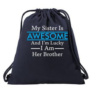 My Sister Is Awesome And I'm Lucky I Am Her Brother Drawstring Bag