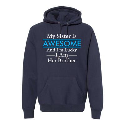 My Sister Is Awesome And I'm Lucky I Am Her Brother Premium Hoodie