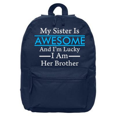 My Sister Is Awesome And I'm Lucky I Am Her Brother 16 in Basic Backpack