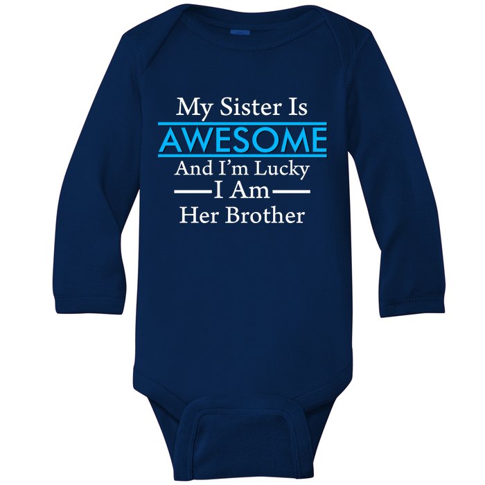 My Sister Is Awesome And I'm Lucky I Am Her Brother Baby Long Sleeve Bodysuit