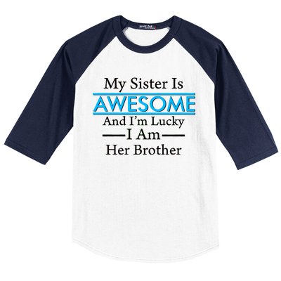 My Sister Is Awesome And I'm Lucky I Am Her Brother Baseball Sleeve Shirt