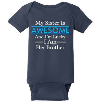 My Sister Is Awesome And I'm Lucky I Am Her Brother Baby Bodysuit