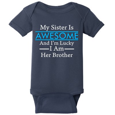 My Sister Is Awesome And I'm Lucky I Am Her Brother Baby Bodysuit