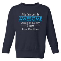 My Sister Is Awesome And I'm Lucky I Am Her Brother Toddler Sweatshirt