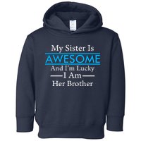 My Sister Is Awesome And I'm Lucky I Am Her Brother Toddler Hoodie