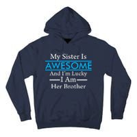 My Sister Is Awesome And I'm Lucky I Am Her Brother Tall Hoodie