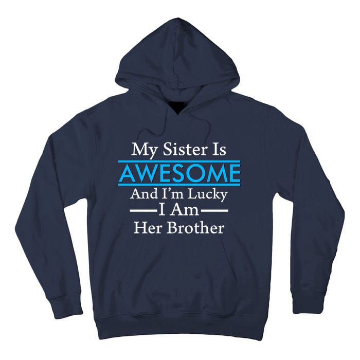 My Sister Is Awesome And I'm Lucky I Am Her Brother Tall Hoodie