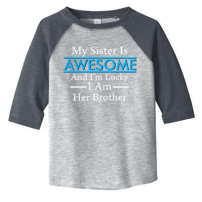 My Sister Is Awesome And I'm Lucky I Am Her Brother Toddler Fine Jersey T-Shirt