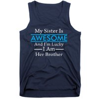 My Sister Is Awesome And I'm Lucky I Am Her Brother Tank Top