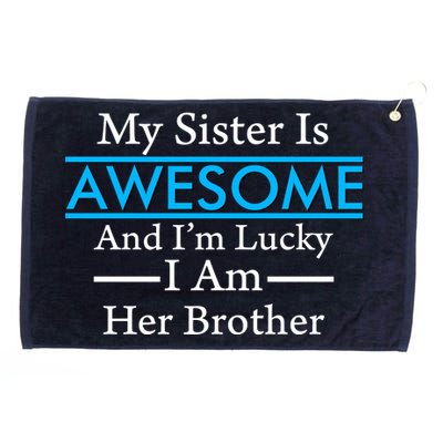 My Sister Is Awesome And I'm Lucky I Am Her Brother Grommeted Golf Towel