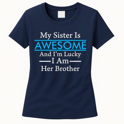 My Sister Is Awesome And I'm Lucky I Am Her Brother Womens T-Shirt