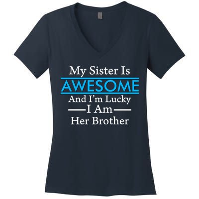 My Sister Is Awesome And I'm Lucky I Am Her Brother Women's V-Neck T-Shirt