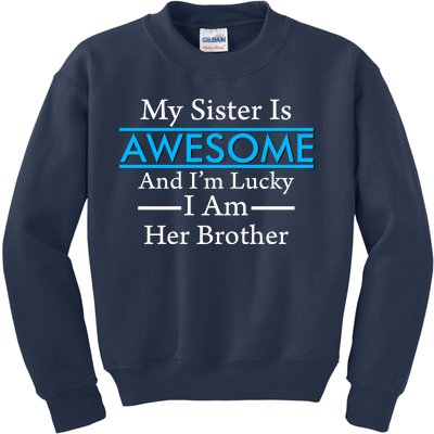 My Sister Is Awesome And I'm Lucky I Am Her Brother Kids Sweatshirt