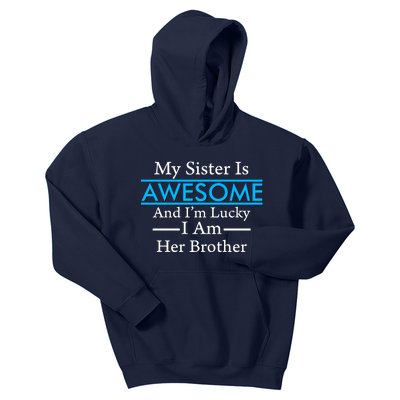 My Sister Is Awesome And I'm Lucky I Am Her Brother Kids Hoodie