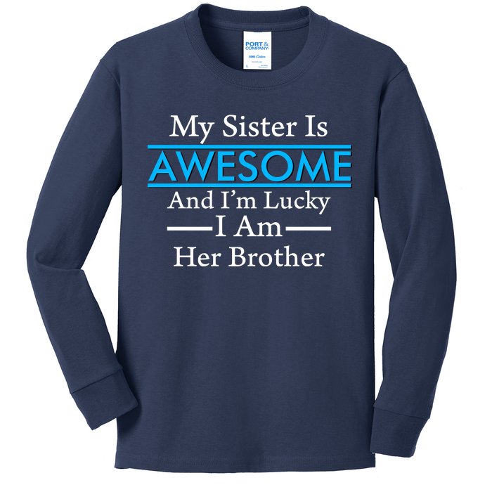 My Sister Is Awesome And I'm Lucky I Am Her Brother Kids Long Sleeve Shirt