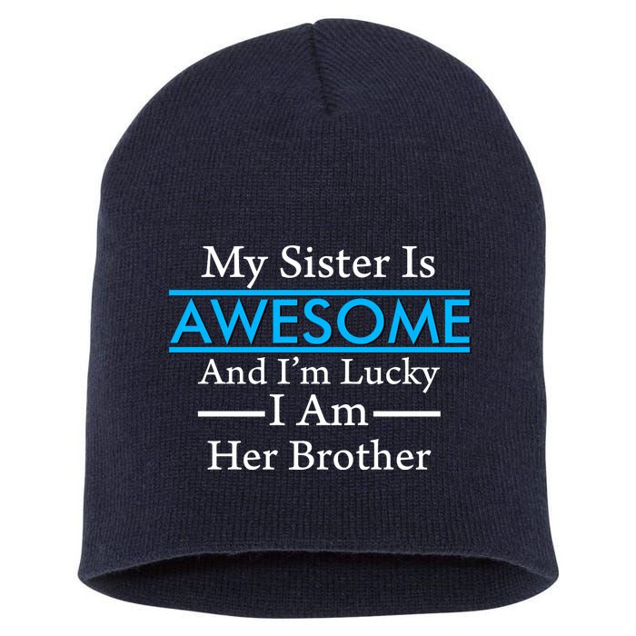 My Sister Is Awesome And I'm Lucky I Am Her Brother Short Acrylic Beanie