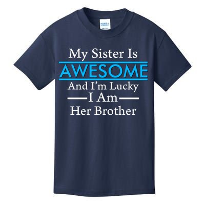 My Sister Is Awesome And I'm Lucky I Am Her Brother Kids T-Shirt