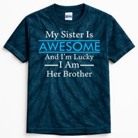 My Sister Is Awesome And I'm Lucky I Am Her Brother Kids Tie-Dye T-Shirt