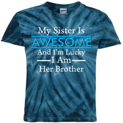 My Sister Is Awesome And I'm Lucky I Am Her Brother Kids Tie-Dye T-Shirt