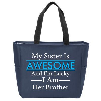 My Sister Is Awesome And I'm Lucky I Am Her Brother Zip Tote Bag