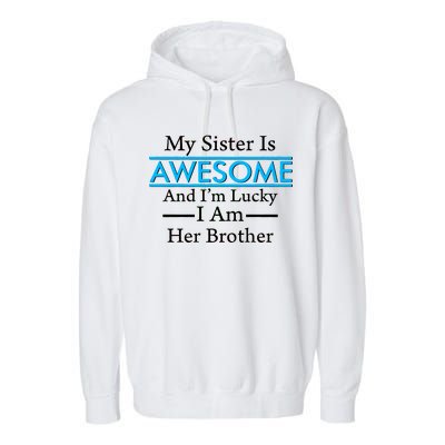 My Sister Is Awesome And I'm Lucky I Am Her Brother Garment-Dyed Fleece Hoodie