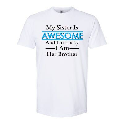 My Sister Is Awesome And I'm Lucky I Am Her Brother Softstyle CVC T-Shirt