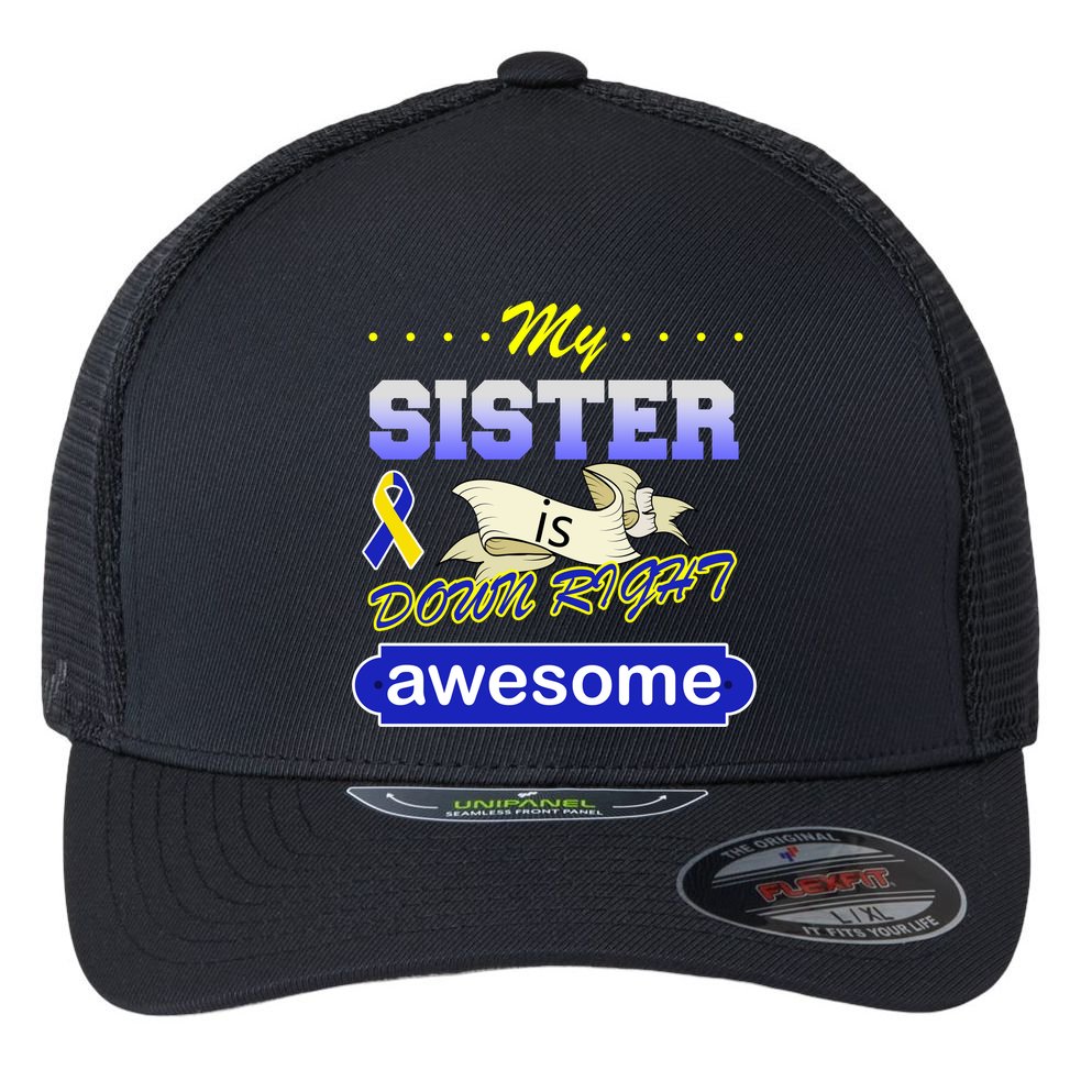 My Sister Is Down Right Awesome Flexfit Unipanel Trucker Cap