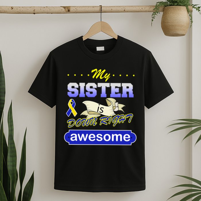 My Sister Is Down Right Awesome T-Shirt