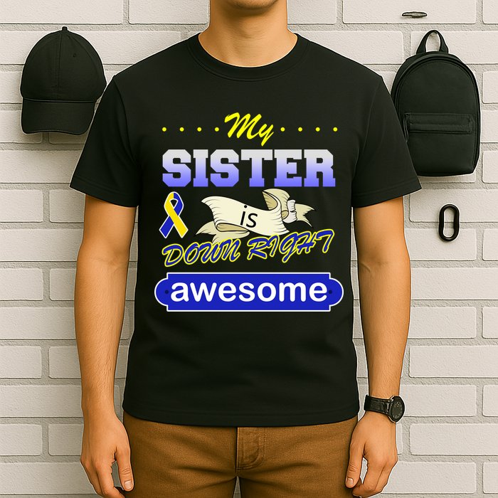 My Sister Is Down Right Awesome T-Shirt
