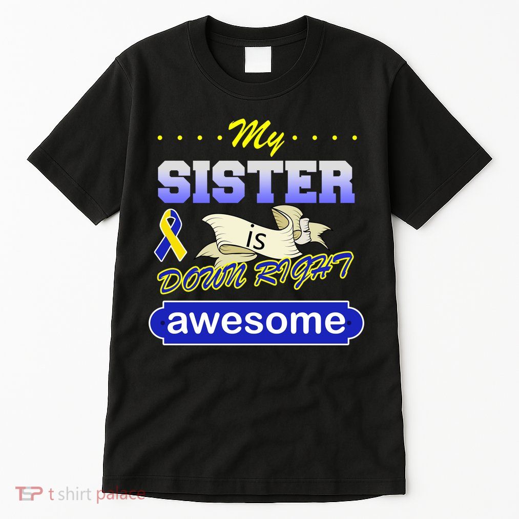 My Sister Is Down Right Awesome Tall T-Shirt