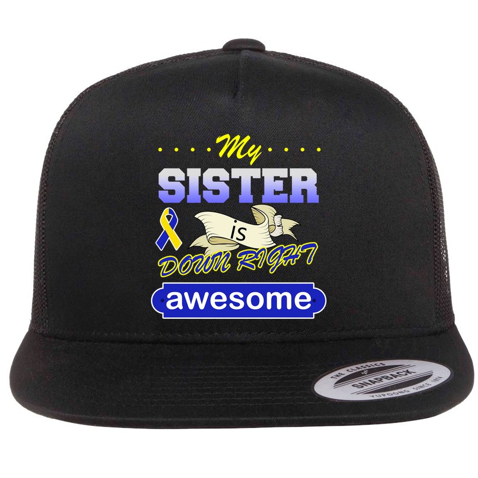My Sister Is Down Right Awesome Flat Bill Trucker Hat