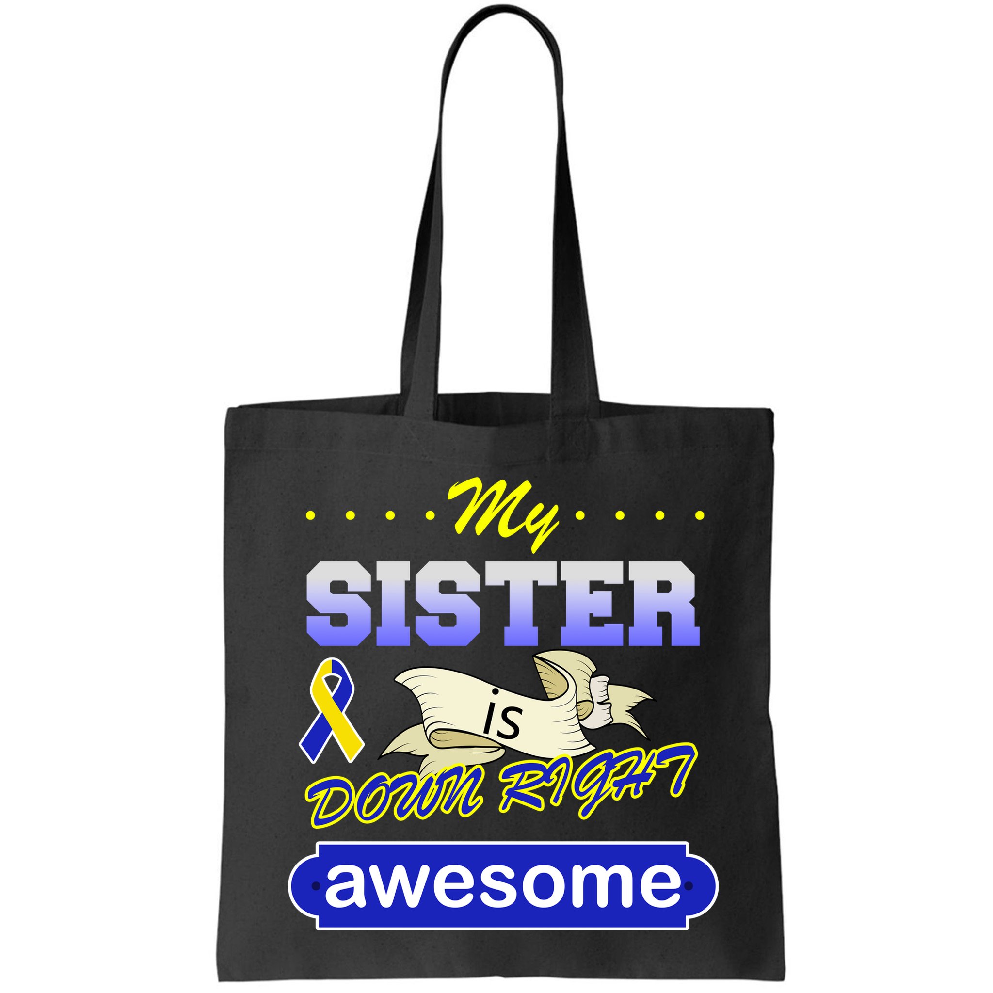 My Sister Is Down Right Awesome Bag