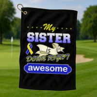 My Sister Is Down Right Awesome Golf Towel