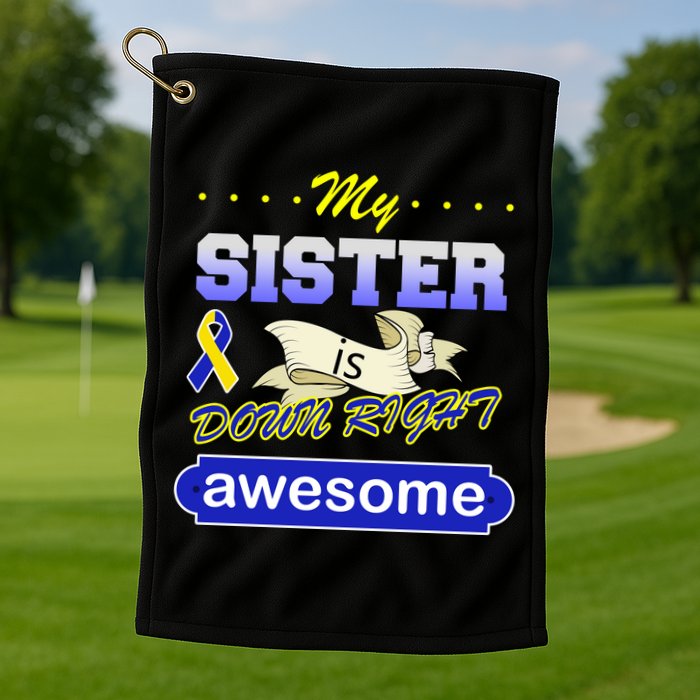 My Sister Is Down Right Awesome Golf Towel