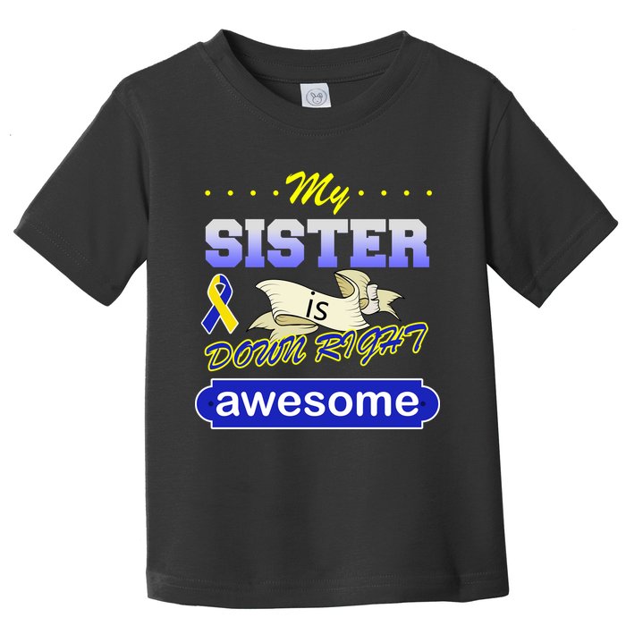 My Sister Is Down Right Awesome Toddler T-Shirt