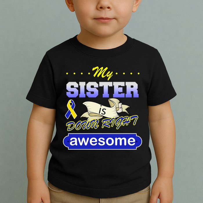 My Sister Is Down Right Awesome Toddler T-Shirt