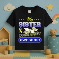 My Sister Is Down Right Awesome Toddler T-Shirt