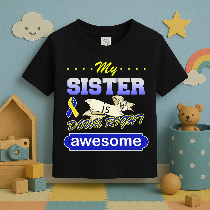 My Sister Is Down Right Awesome Toddler T-Shirt