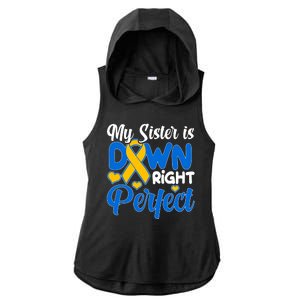 My Sister Is Down Right Perfect Down Syndrome Day Awareness Ladies PosiCharge Tri-Blend Wicking Draft Hoodie Tank