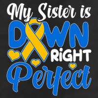 My Sister Is Down Right Perfect Down Syndrome Day Awareness 7 Panel Mesh Trucker Snapback Hat