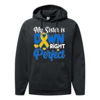 My Sister Is Down Right Perfect Down Syndrome Day Awareness Performance Fleece Hoodie