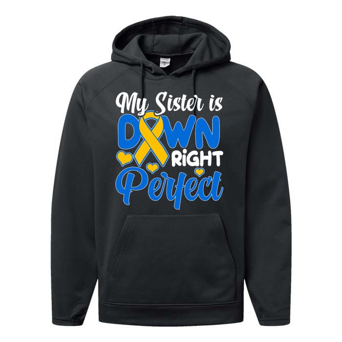 My Sister Is Down Right Perfect Down Syndrome Day Awareness Performance Fleece Hoodie