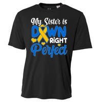 My Sister Is Down Right Perfect Down Syndrome Day Awareness Cooling Performance Crew T-Shirt