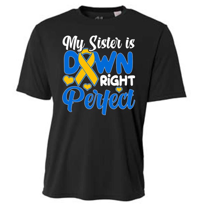 My Sister Is Down Right Perfect Down Syndrome Day Awareness Cooling Performance Crew T-Shirt