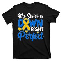 My Sister Is Down Right Perfect Down Syndrome Day Awareness T-Shirt