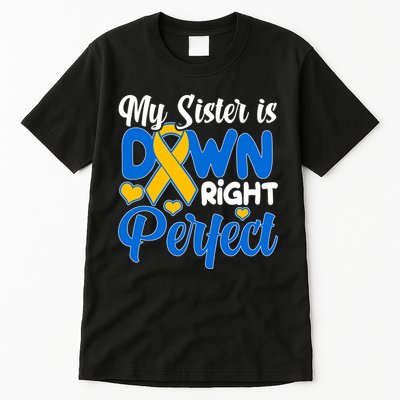 My Sister Is Down Right Perfect Down Syndrome Day Awareness Tall T-Shirt