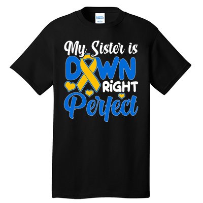 My Sister Is Down Right Perfect Down Syndrome Day Awareness Tall T-Shirt