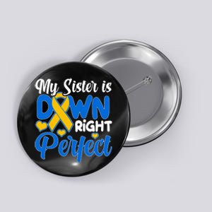 My Sister Is Down Right Perfect Down Syndrome Day Awareness Button