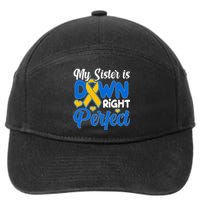 My Sister Is Down Right Perfect Down Syndrome Day Awareness 7-Panel Snapback Hat